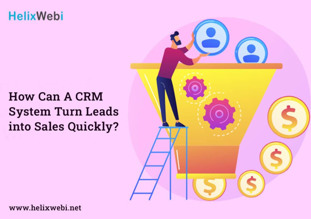 How Can A CRM System Turn Leads into Sales Quickly?