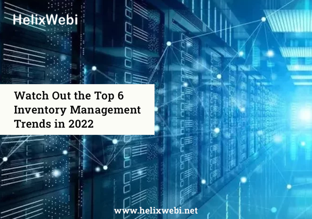 Watch Out for the Top 6 Inventory Management Trends in 2022